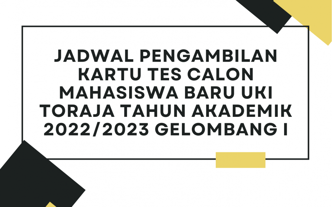 Jadwal Pengambilan Kartu Tes Calon Mahasiswa Baru UKI Toraja Tahun Akademik 2022/2023 Gelombang I