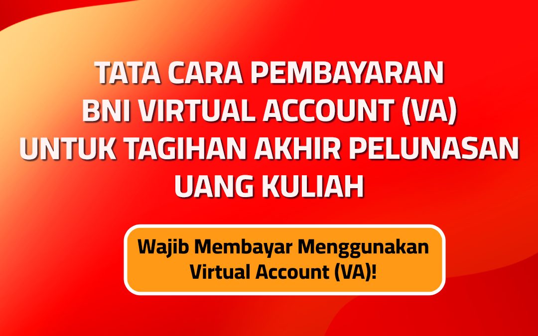 Tata Cara Pembayaran BNI Virtual Account (VA) Untuk Tagihan Akhir Pelunasan Uang Kuliah