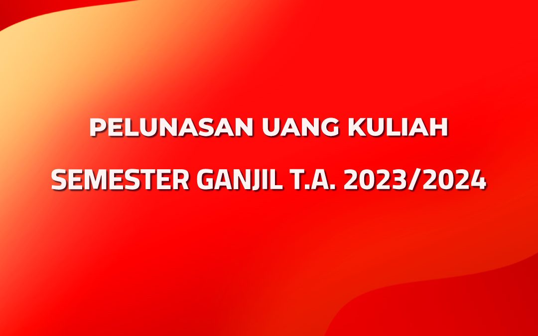 Pelunasan Uang Kuliah Semester Ganjil T.A. 2023/2024