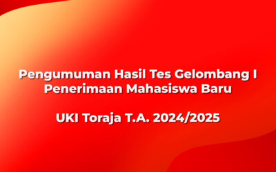 Pengumuman Hasil Tes Gelombang I Penerimaan Mahasiswa Baru UKI Toraja T.A. 2024/2025