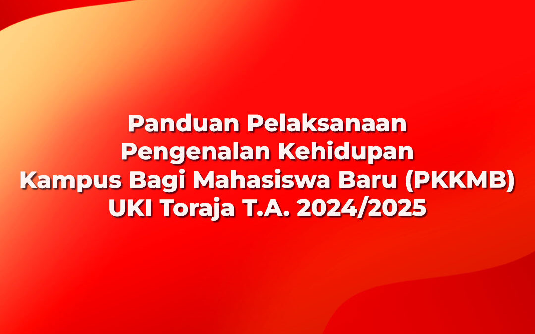 Panduan Pelaksanaan Pengenalan Kehidupan Kampus Bagi Mahasiswa Baru (PKKMB)UKI Toraja T.A. 2024/2025