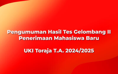 Pengumuman Hasil Tes Gelombang II Penerimaan Mahasiswa Baru UKI Toraja T.A. 2024/2025