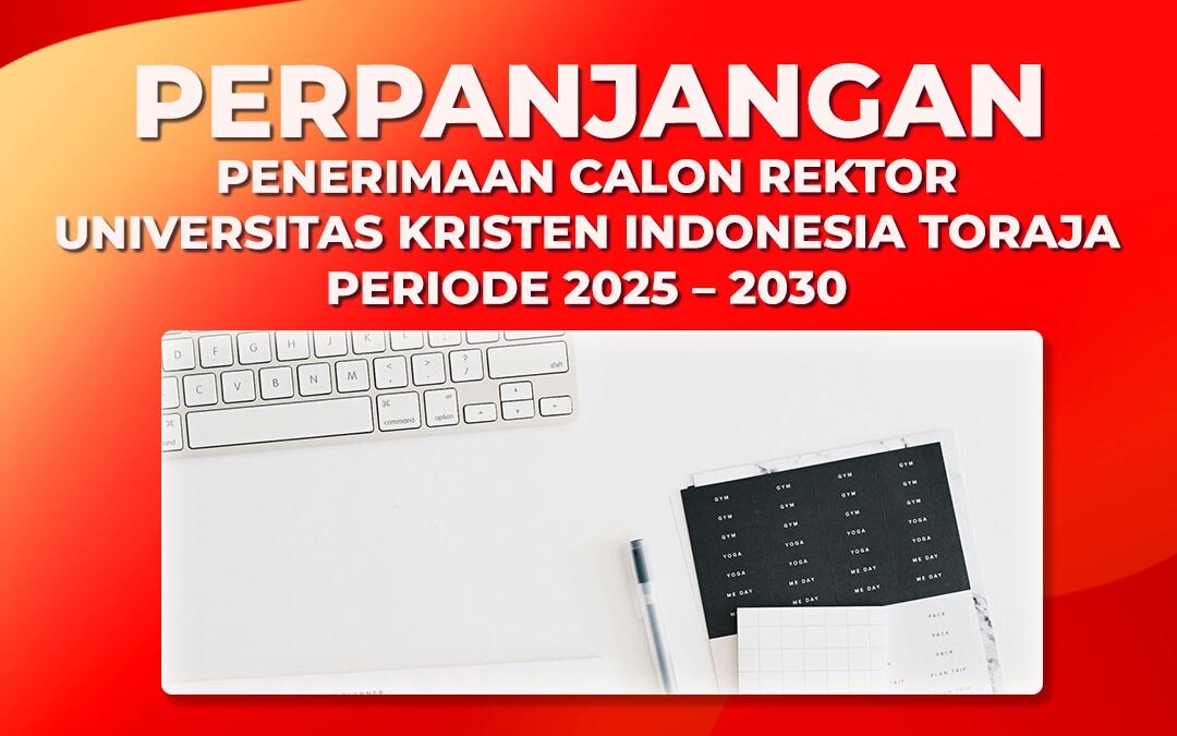 Perpanjangan Penerimaan Calon Rektor Universitas Kristen Indonesia Toraja Periode 2025-2030