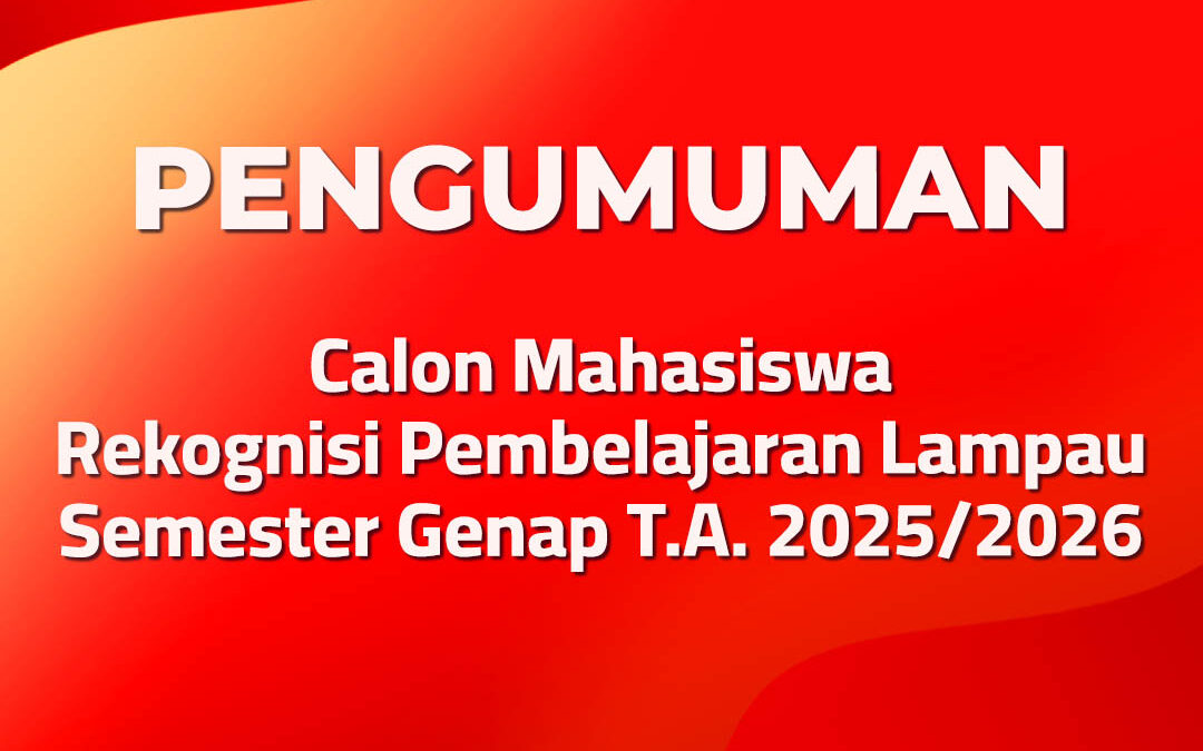 Pengumuman Mahasiswa Baru Rekognisi Pembelajaran Lampau Semester Genap T.A. 2025/2026